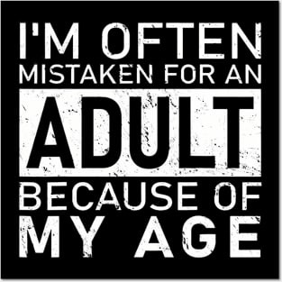 I'M Often Mistaken For An Adult Because Of My Age Posters and Art